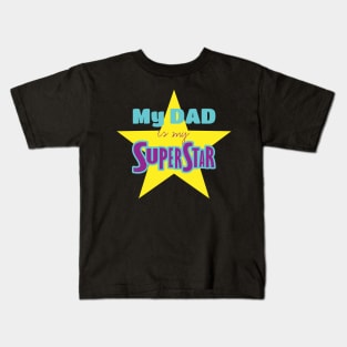 My DAD is my superstar Kids T-Shirt